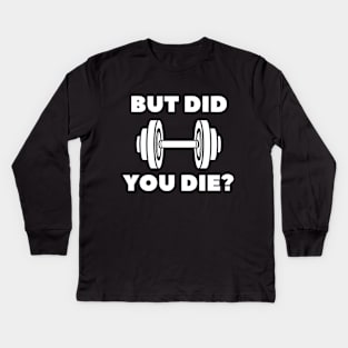 BUT DID YOU DIE? Kids Long Sleeve T-Shirt